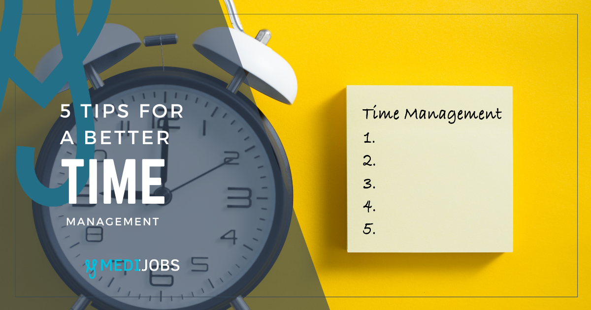 5 Steps to Better Time Management MEDIjobs